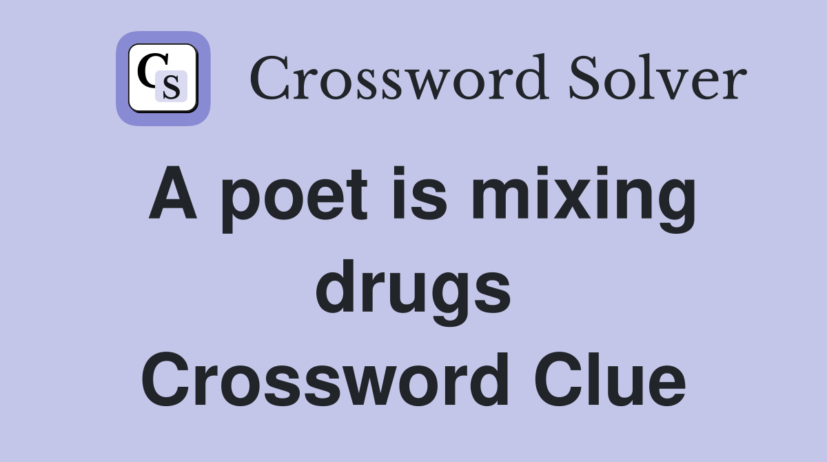 A poet is mixing drugs Crossword Clue