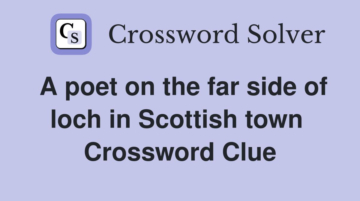A poet on the far side of loch in Scottish town  Crossword Clue