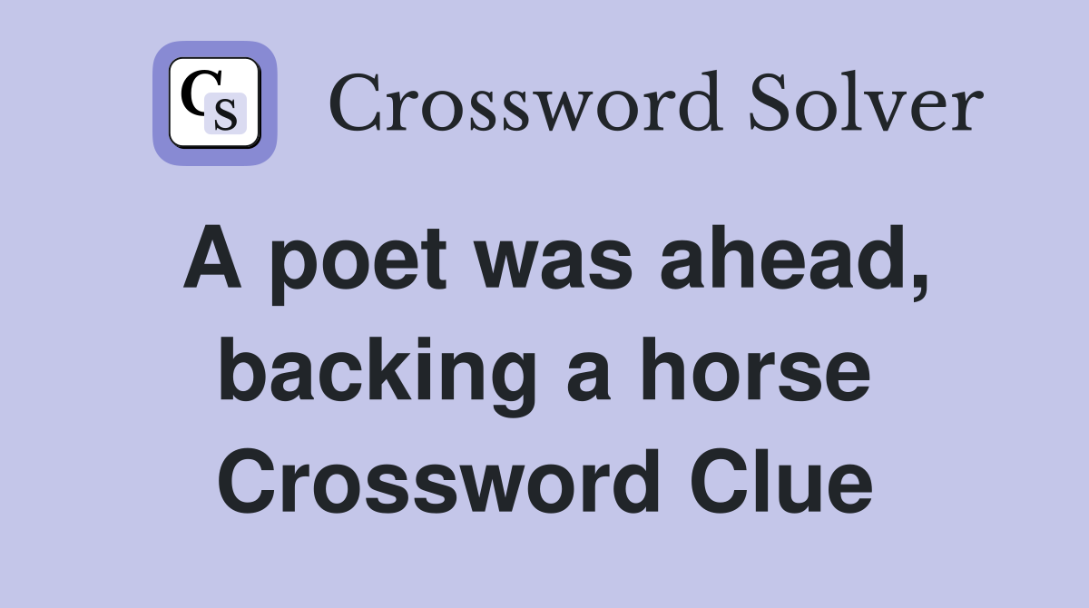 A poet was ahead, backing a horse Crossword Clue