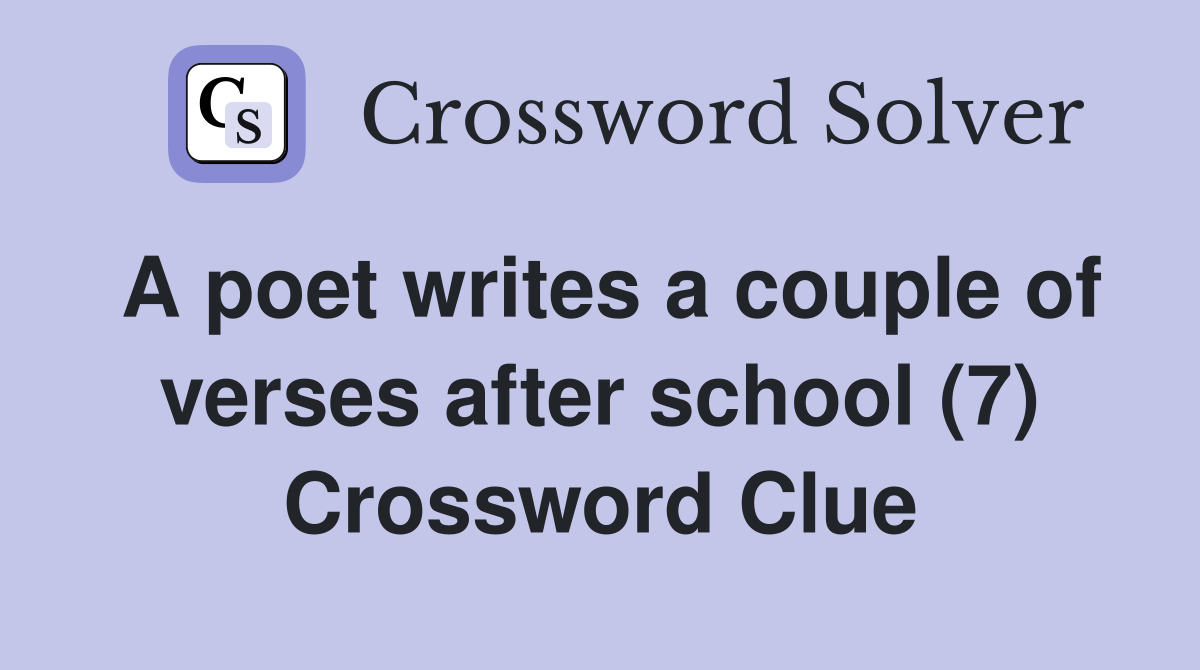 A poet writes a couple of verses after school (7) Crossword Clue