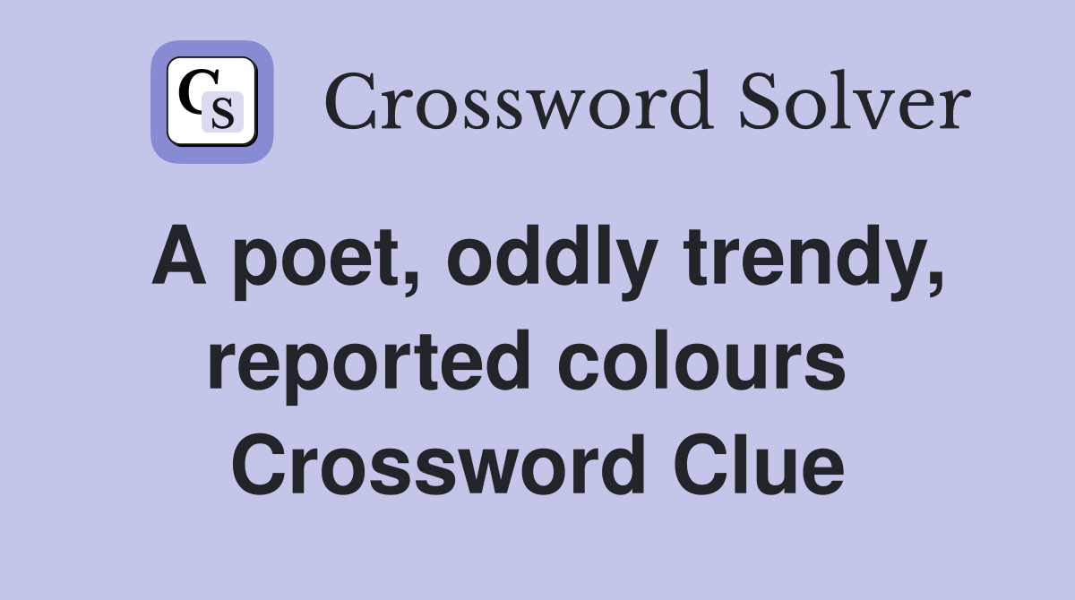 A poet, oddly trendy, reported colours  Crossword Clue