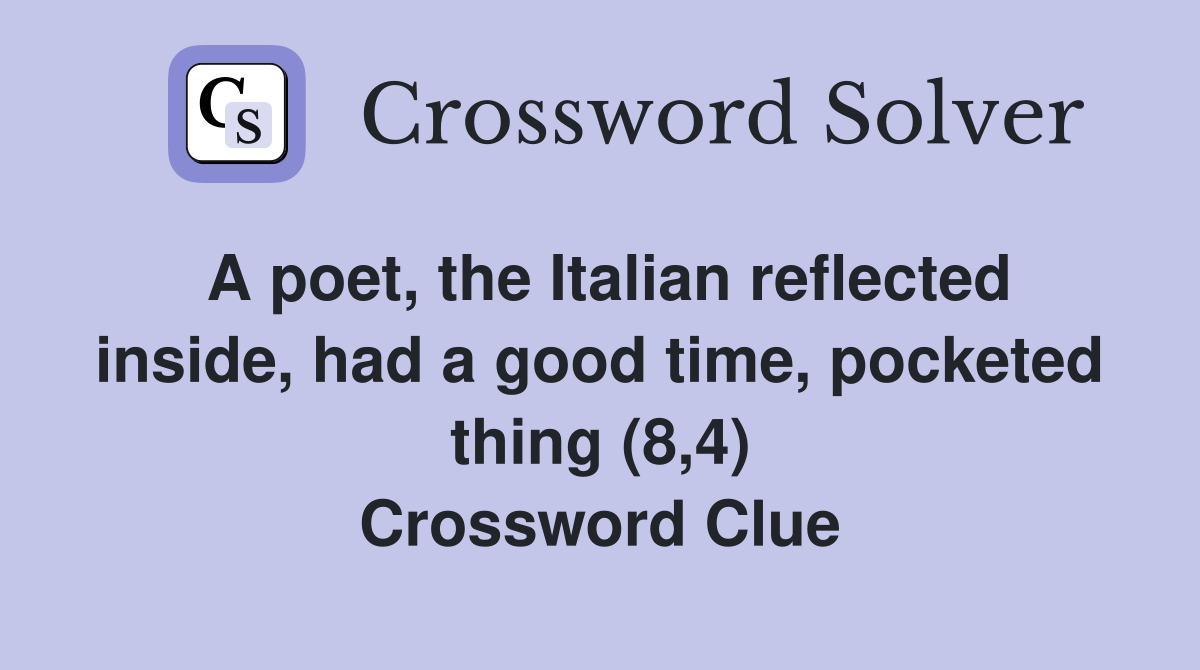 A poet, the Italian reflected inside, had a good time, pocketed thing (8,4) Crossword Clue