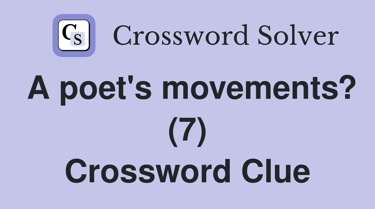 A poet's movements? (7) Crossword Clue