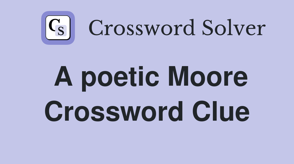 A poetic Moore Crossword Clue