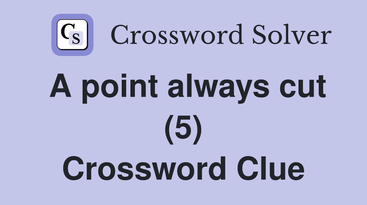 A point always cut (5) Crossword Clue