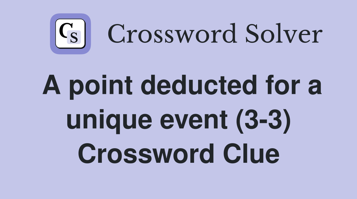 A point deducted for a unique event (3-3) Crossword Clue