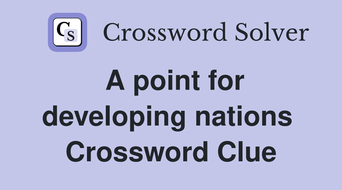 A point for developing nations  Crossword Clue