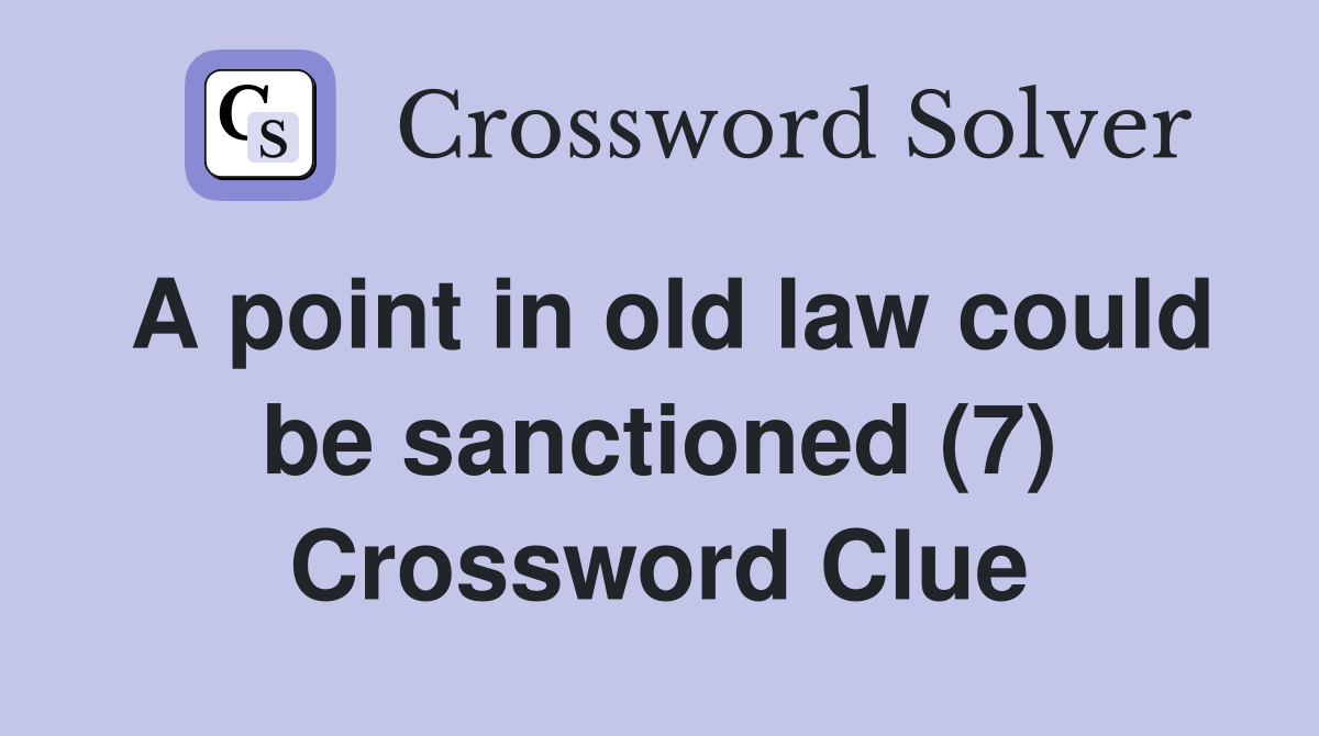 A point in old law could be sanctioned (7) Crossword Clue