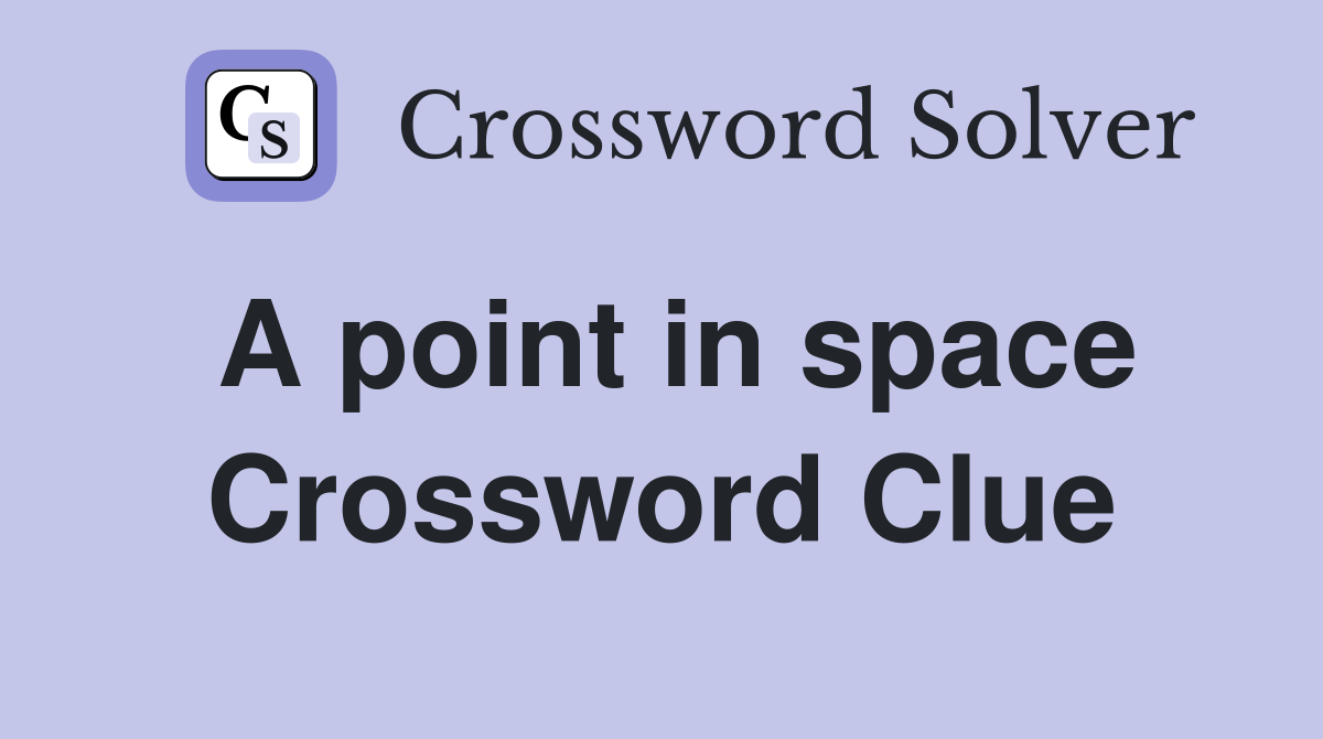 A point in space Crossword Clue