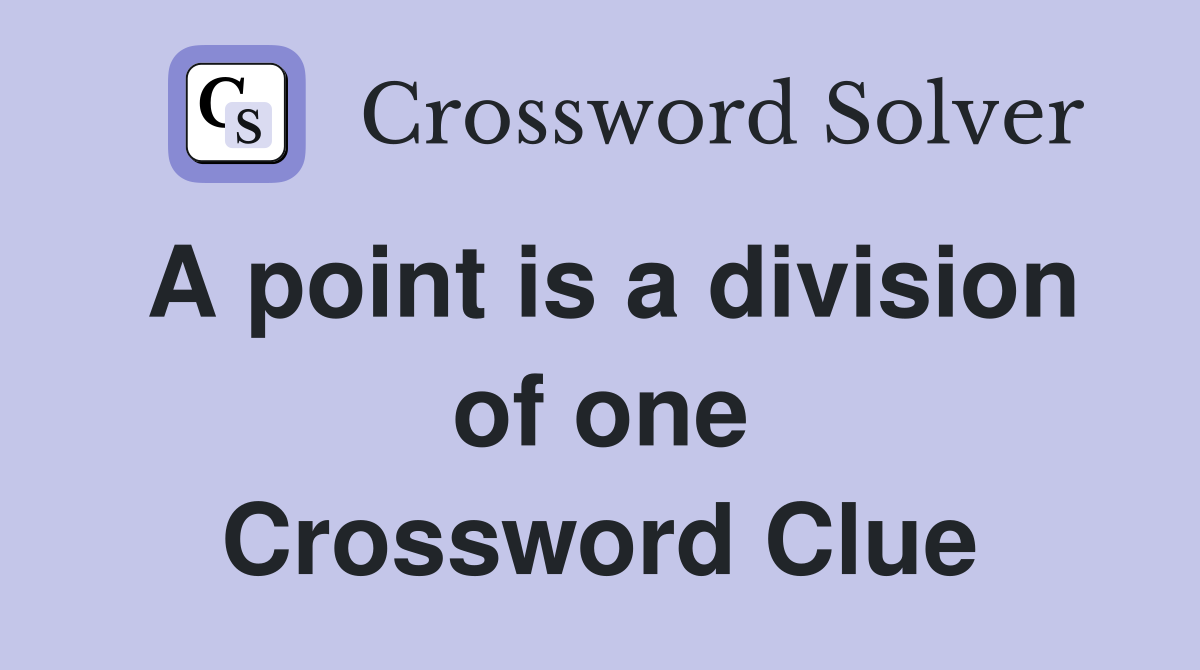 A point is a division of one Crossword Clue