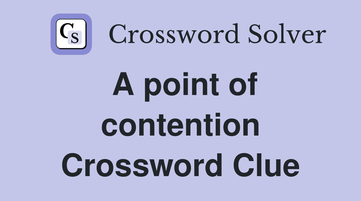 A point of contention Crossword Clue
