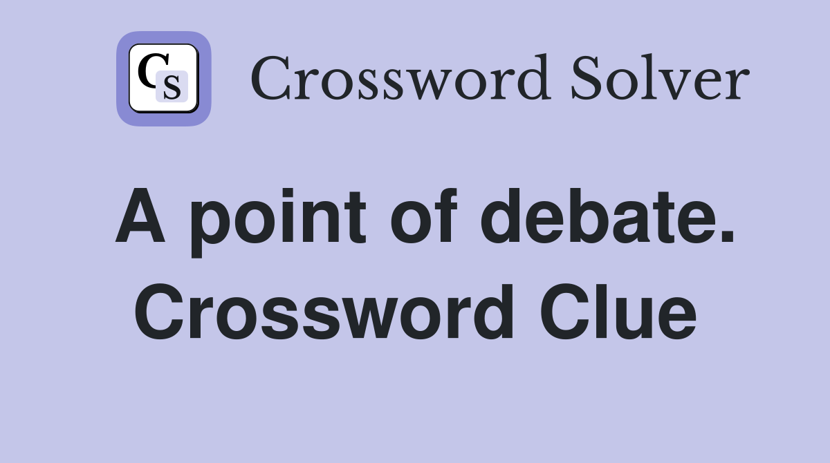 A point of debate. Crossword Clue