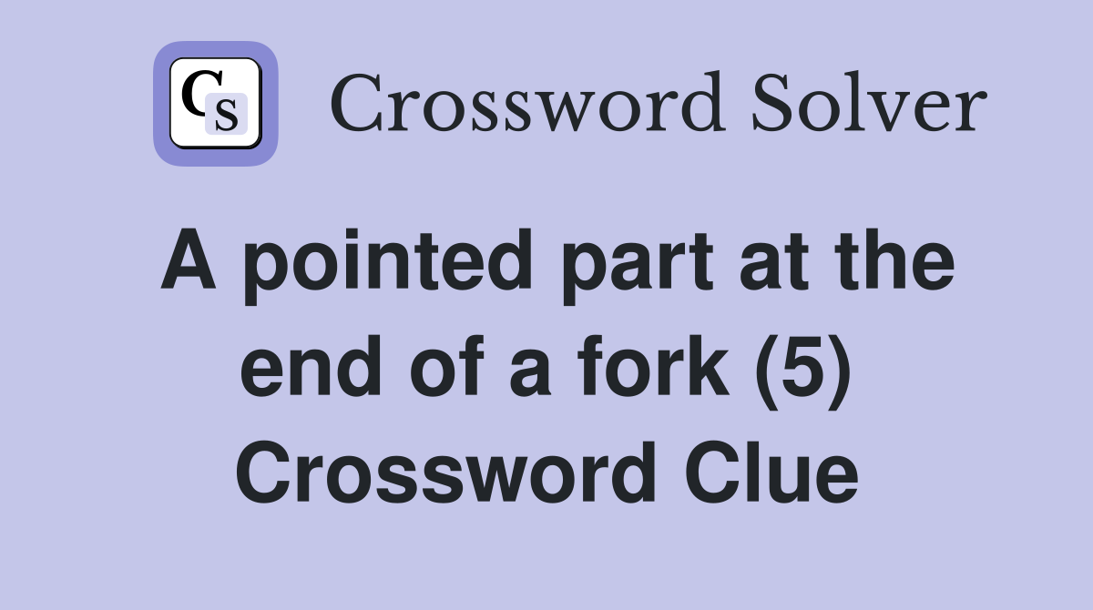 A pointed part at the end of a fork (5) Crossword Clue