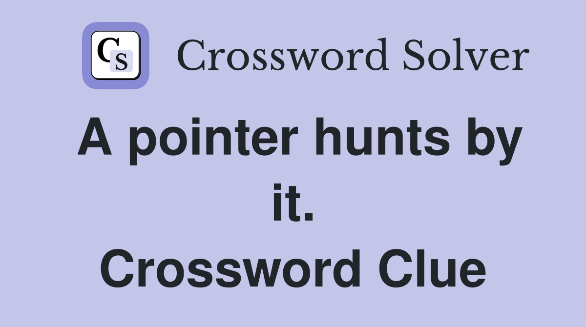 A pointer hunts by it. Crossword Clue