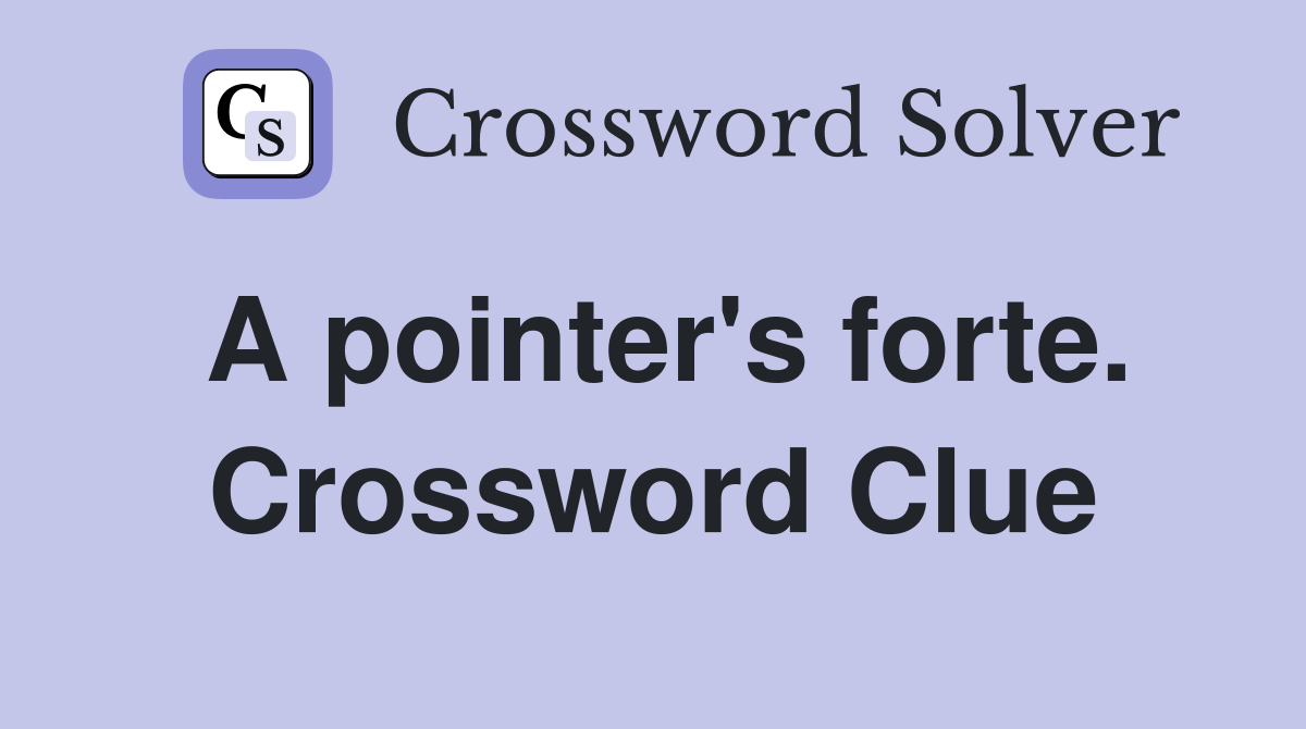 A pointer's forte. Crossword Clue