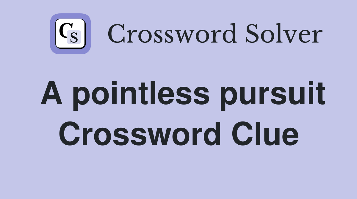 A pointless pursuit Crossword Clue