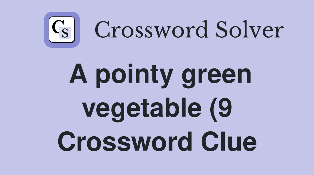 A pointy green vegetable (9) Crossword Clue Answers Crossword Solver A pointy green vegetable (9) Crossword Clue Answers Crossword Solver