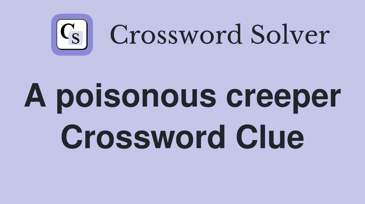 A poisonous creeper  Crossword Clue