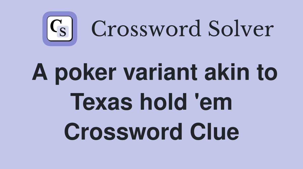 A poker variant akin to Texas hold 'em Crossword Clue