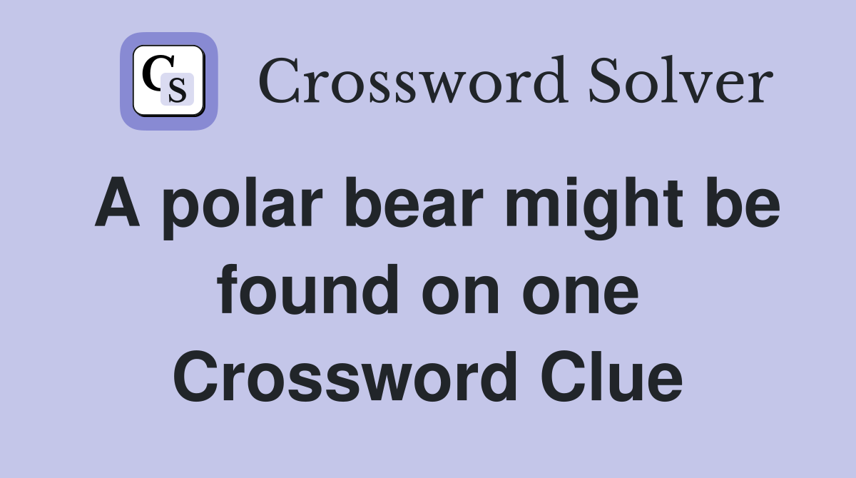 A polar bear might be found on one Crossword Clue