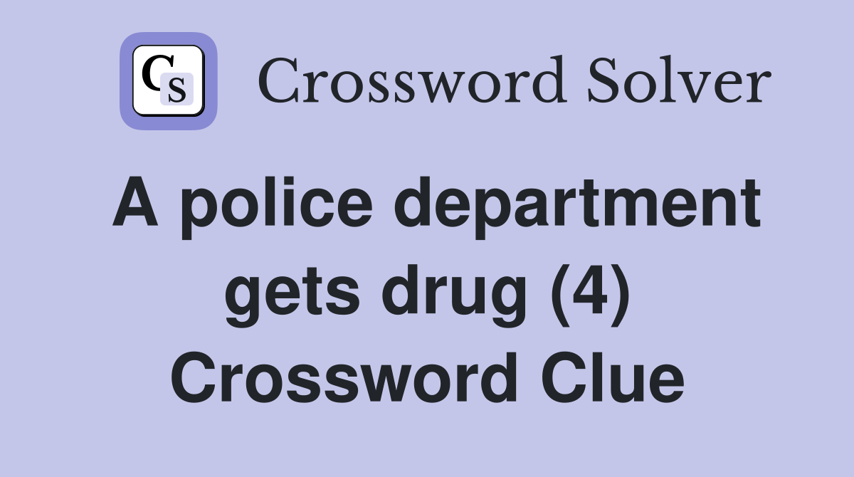 A police department gets drug (4) Crossword Clue