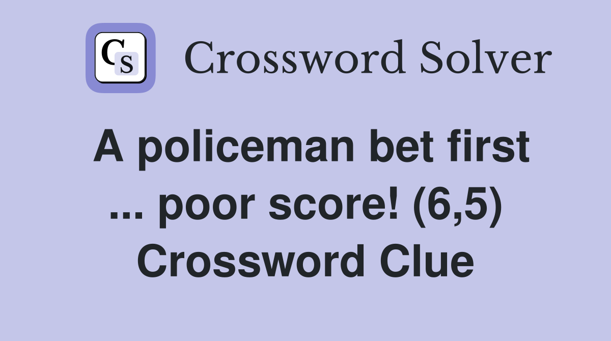A policeman bet first ... poor score! (6,5) Crossword Clue