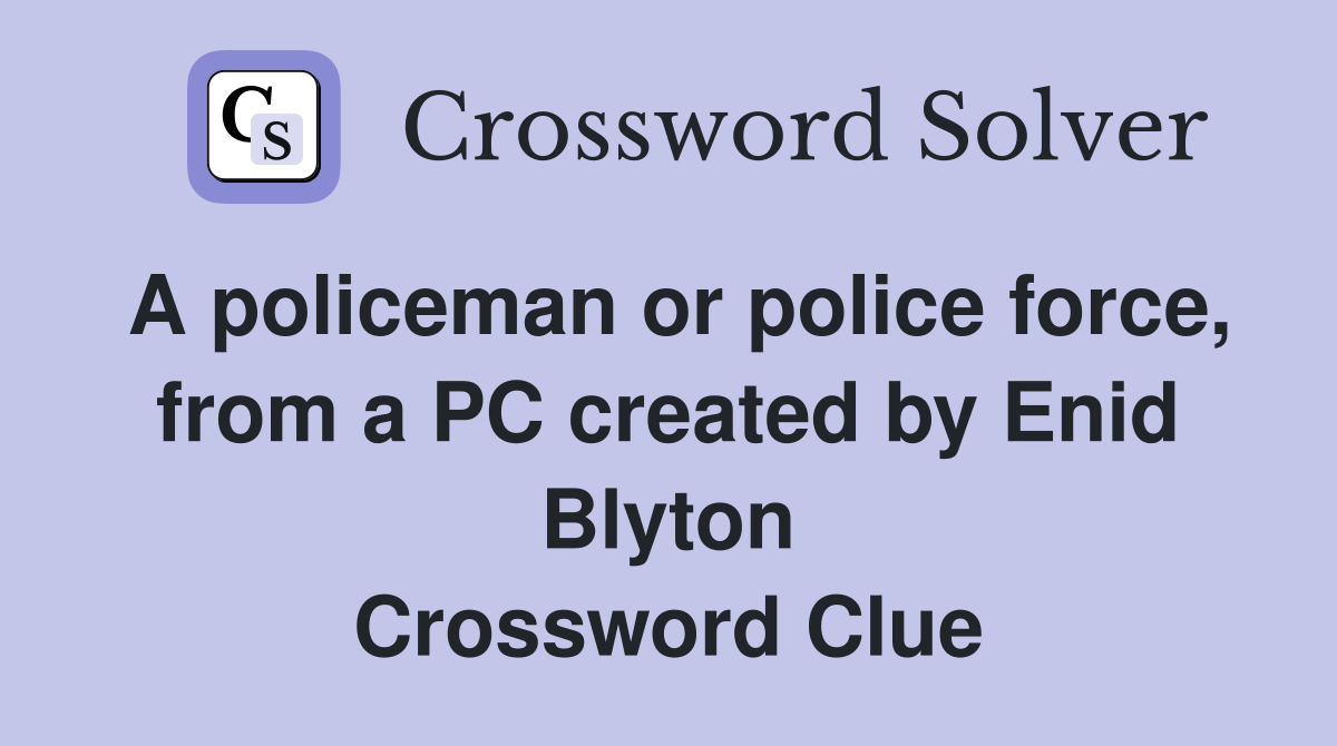 A policeman or police force, from a PC created by Enid Blyton Crossword Clue