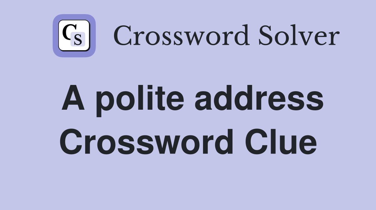 A polite address Crossword Clue