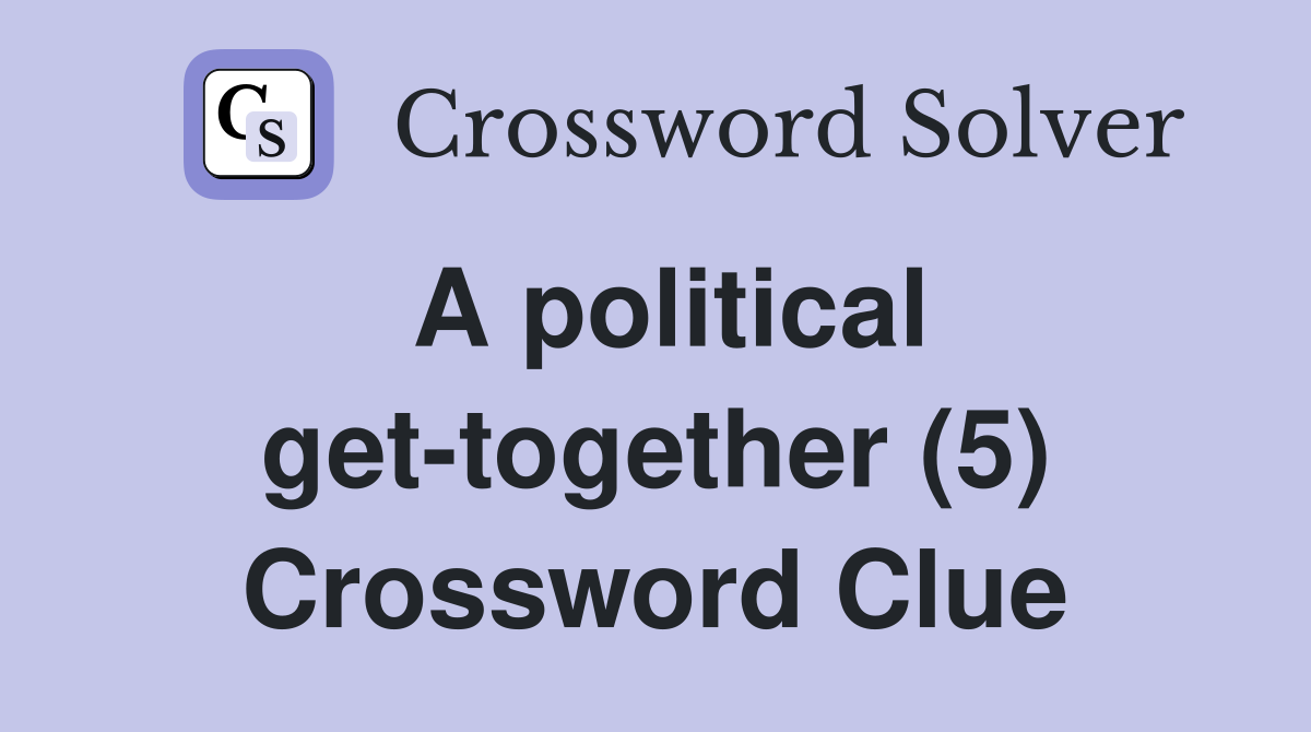 A political get-together (5) Crossword Clue