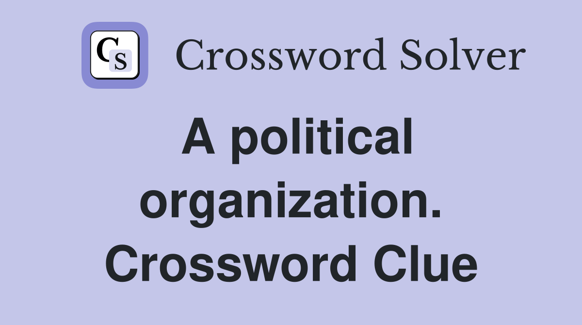 A political organization. Crossword Clue