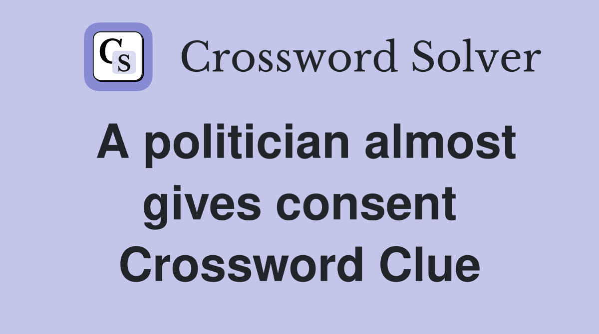 A politician almost gives consent Crossword Clue