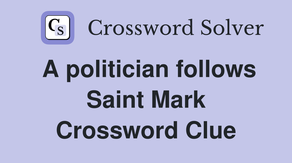 A politician follows Saint Mark Crossword Clue