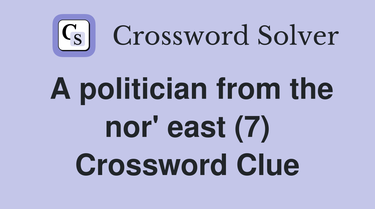 A politician from the nor' east (7) Crossword Clue