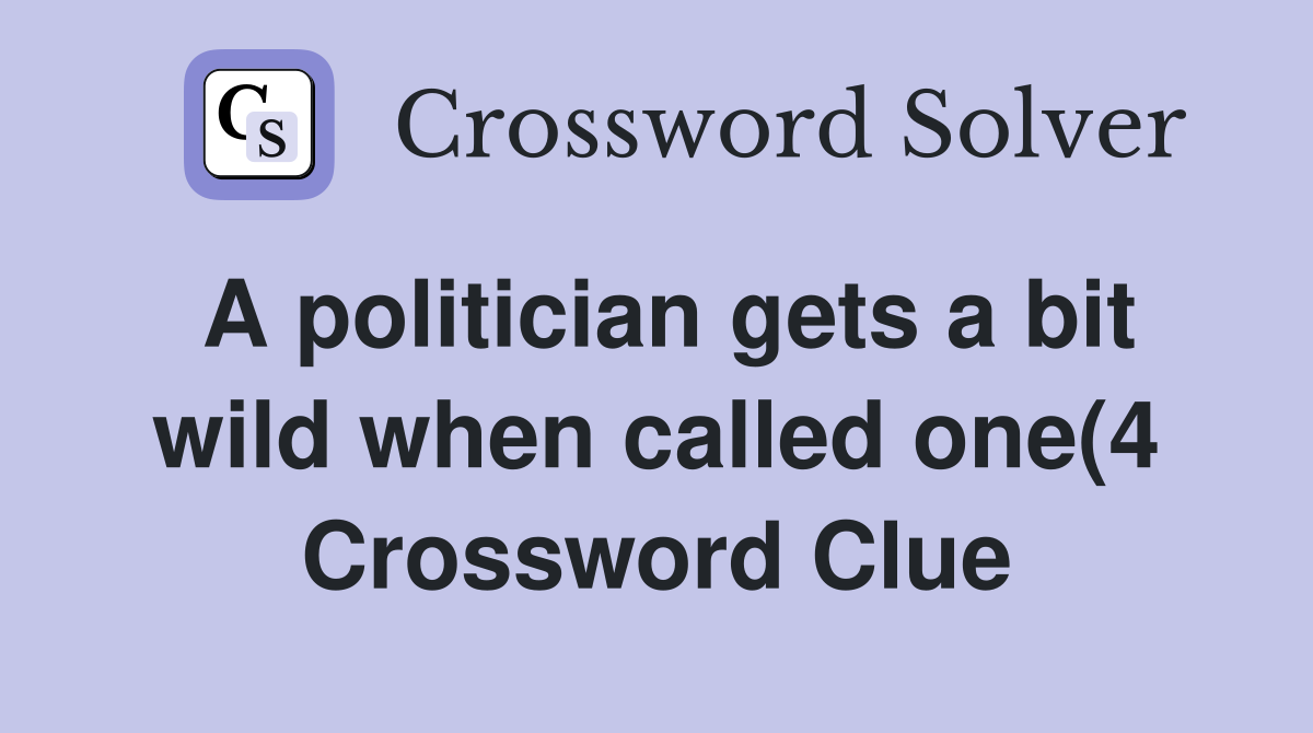 A politician gets a bit wild when called one(4) Crossword Clue A politician gets a bit wild when called one(4) Crossword Clue