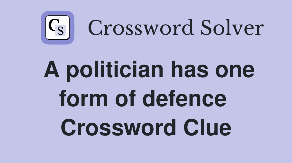 A politician has one form of defence  Crossword Clue