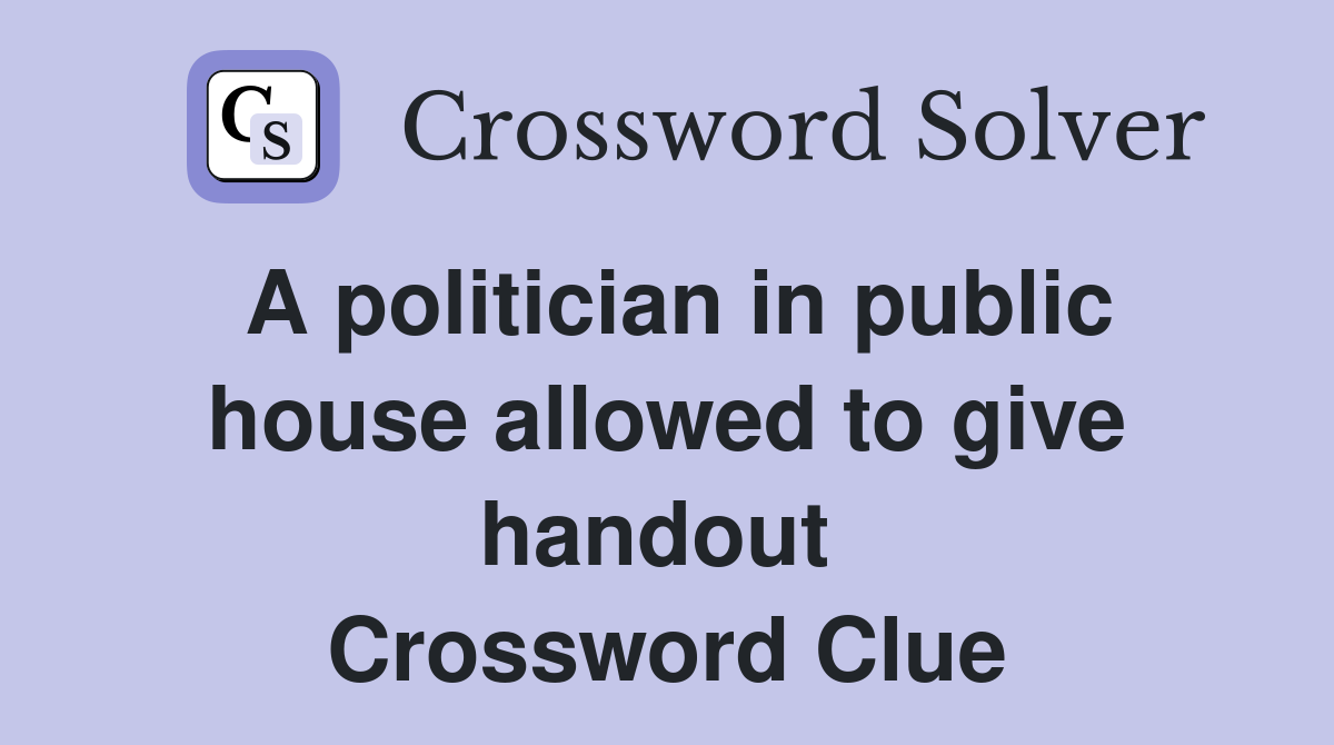 A politician in public house allowed to give handout  Crossword Clue