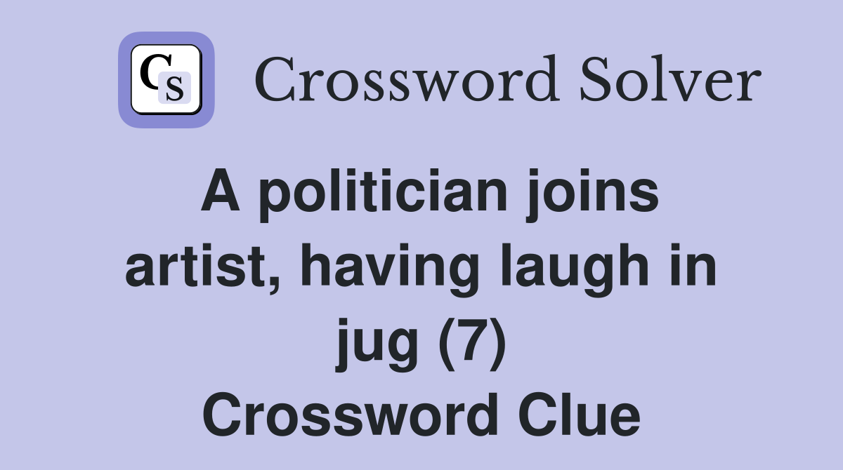 A politician joins artist, having laugh in jug (7) Crossword Clue