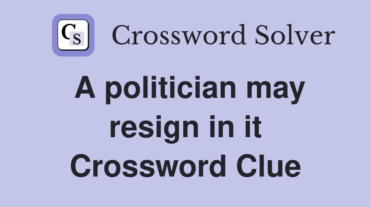 A politician may resign in it Crossword Clue