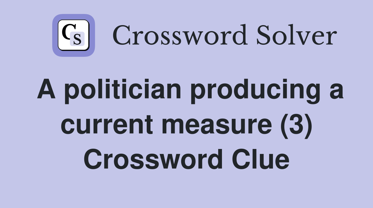 A politician producing a current measure (3) Crossword Clue