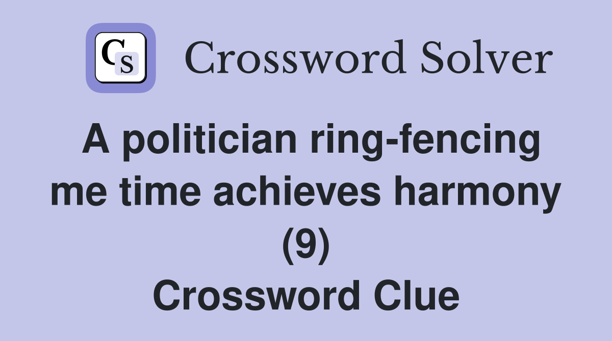 A politician ring-fencing me time achieves harmony (9) Crossword Clue