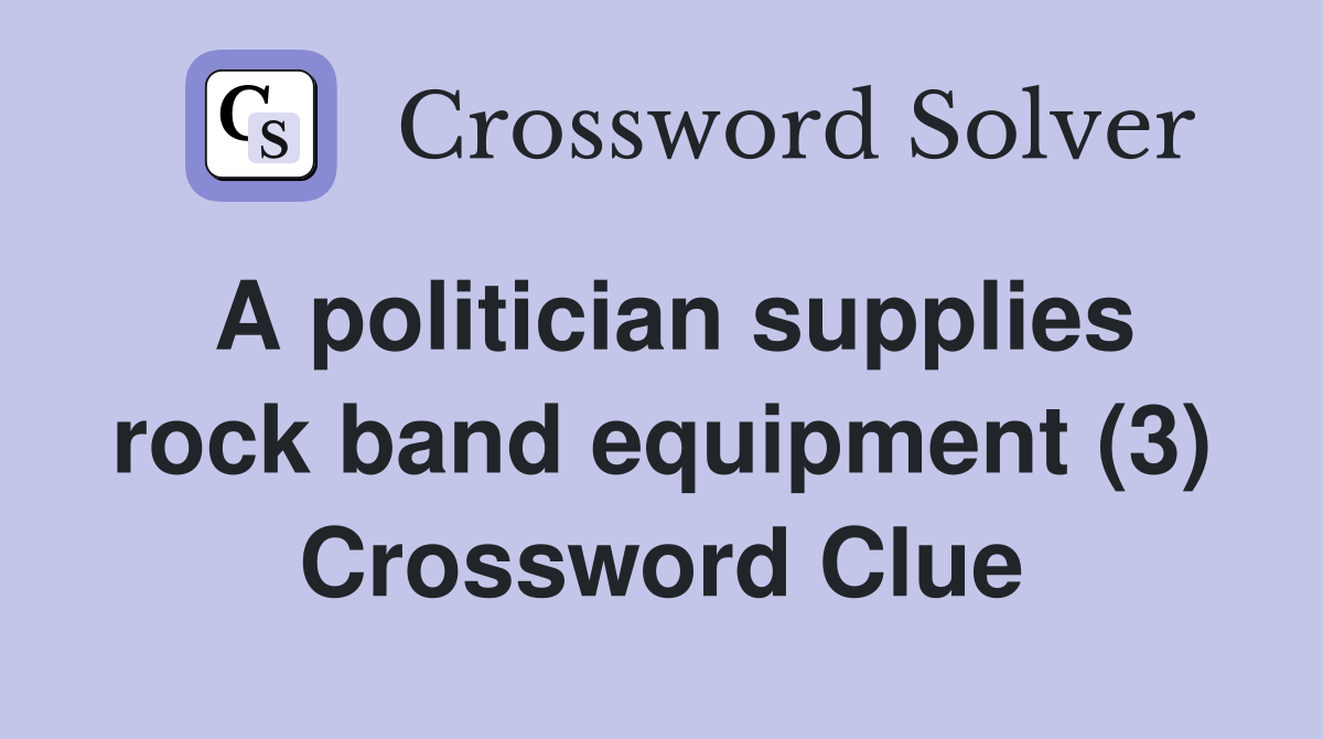 A politician supplies rock band equipment (3) Crossword Clue