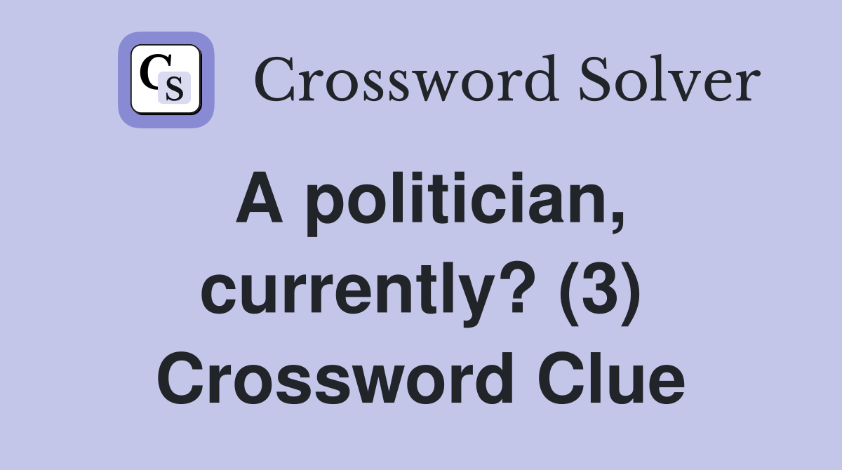 A politician, currently? (3) Crossword Clue
