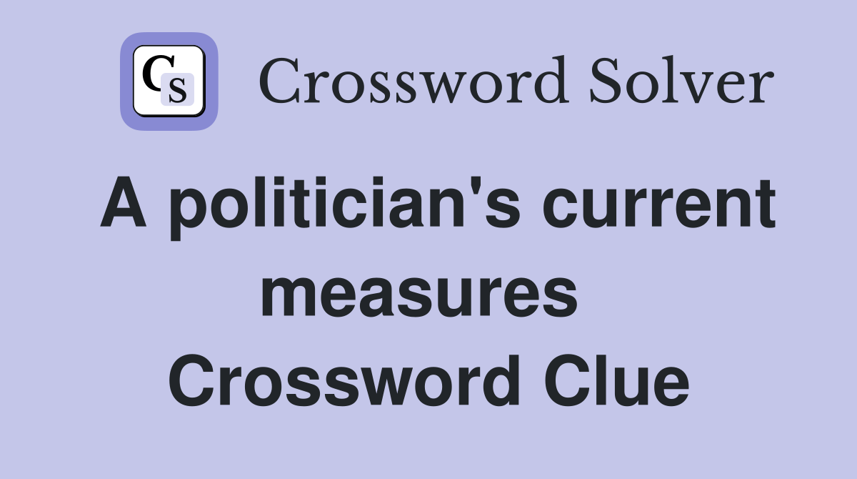 A politician's current measures  Crossword Clue