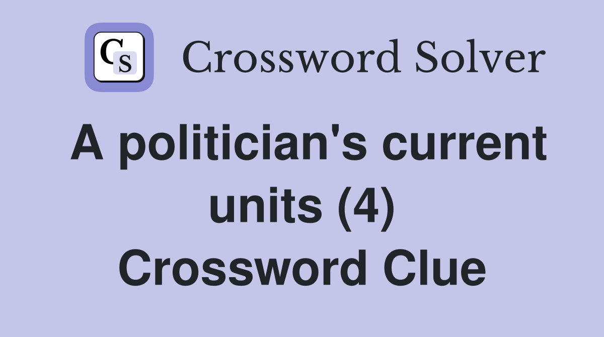 A politician's current units (4) Crossword Clue