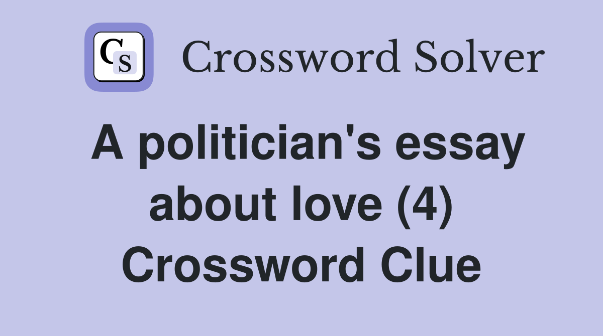 A politician's essay about love (4) Crossword Clue
