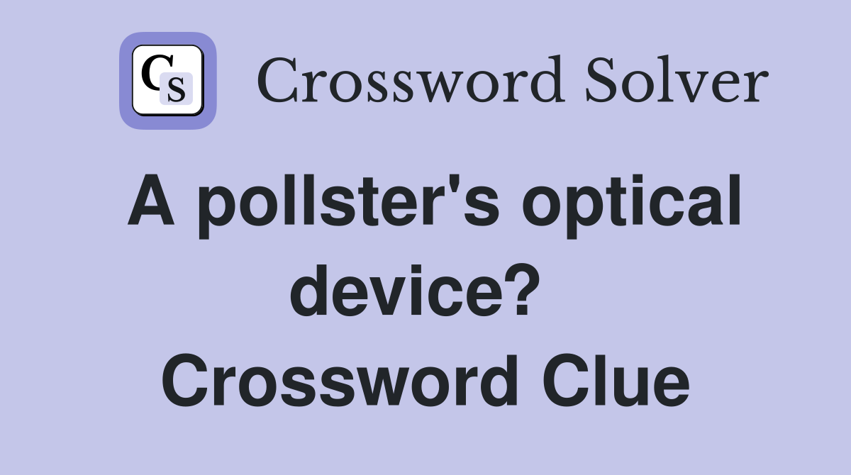 A pollster's optical device?  Crossword Clue