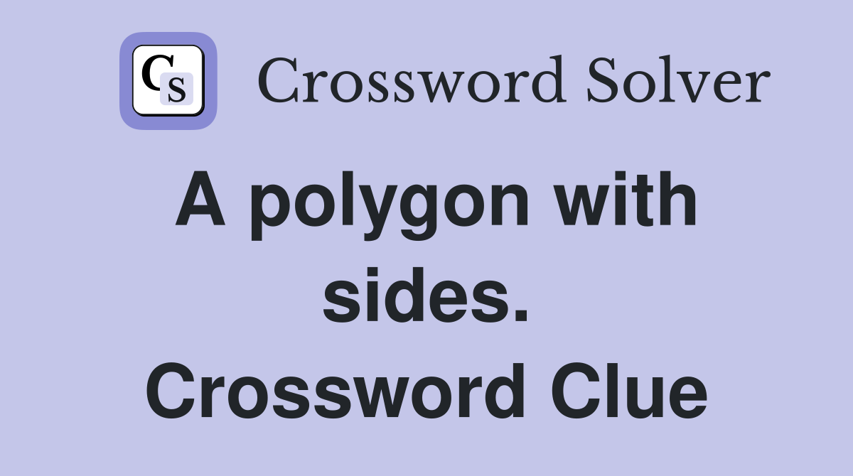 A polygon with sides. Crossword Clue