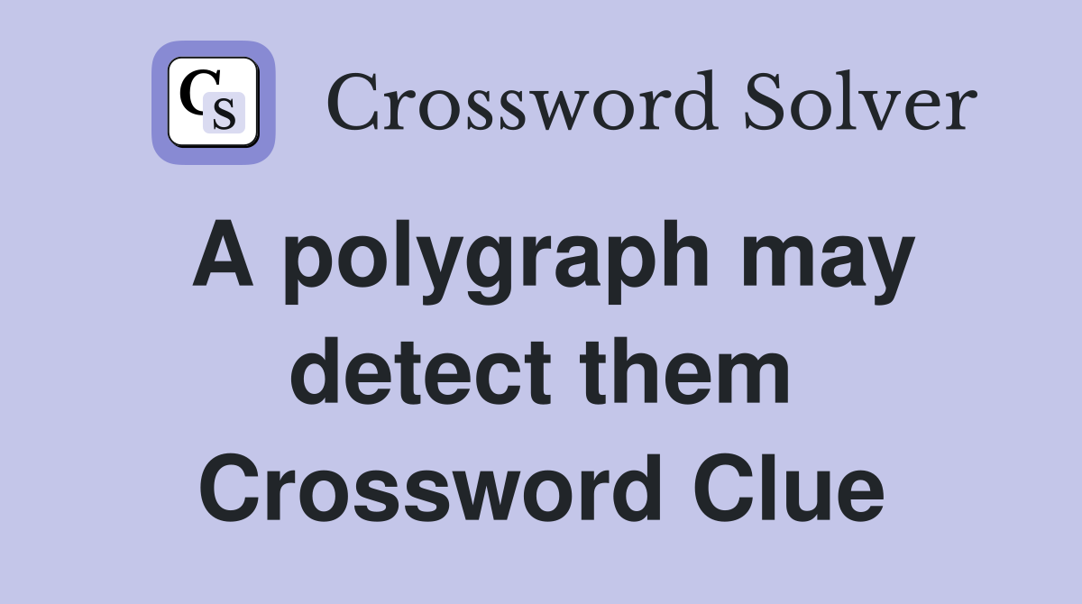 A polygraph may detect them Crossword Clue