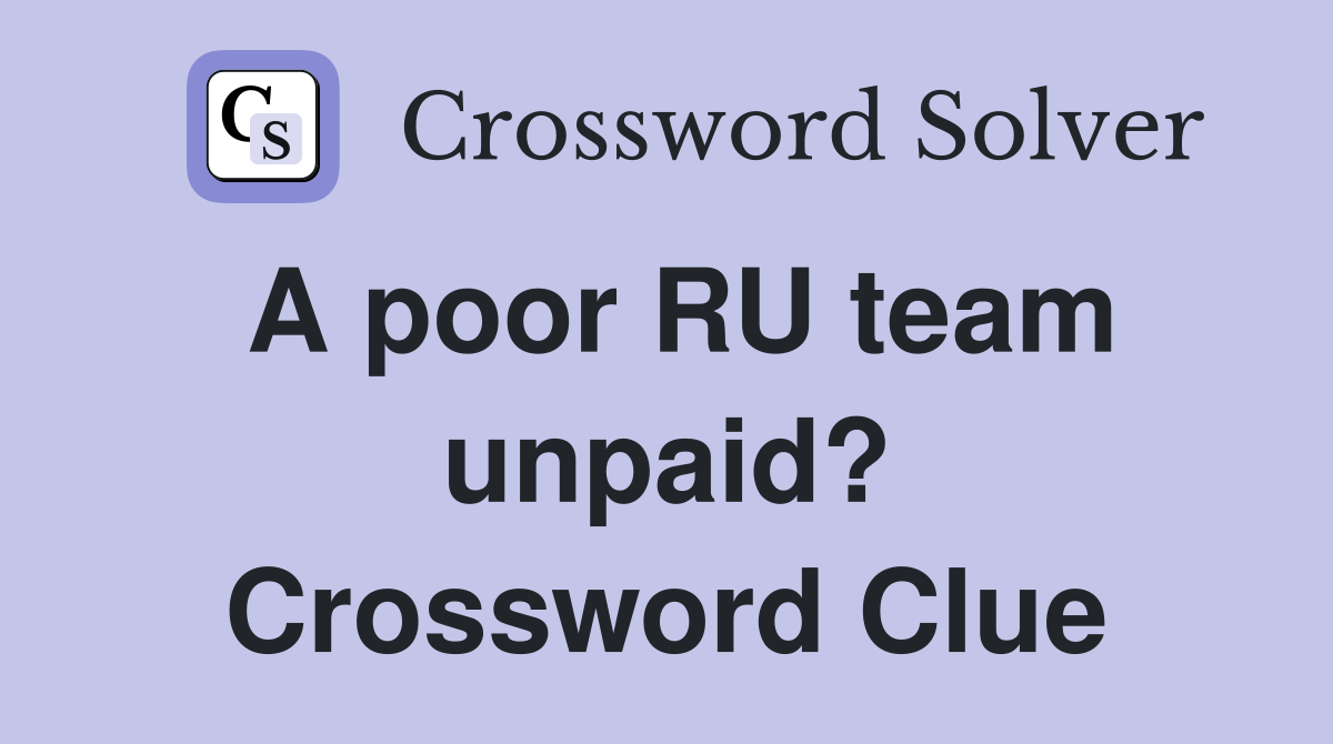 A poor RU team unpaid? Crossword Clue