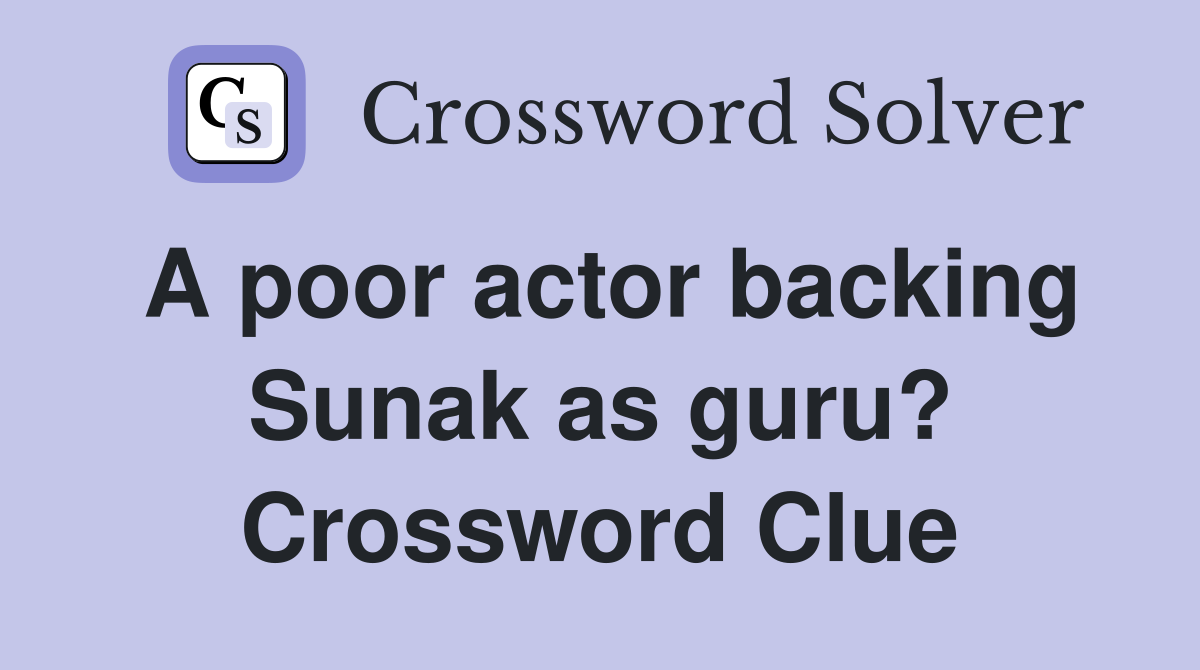 A poor actor backing Sunak as guru? Crossword Clue